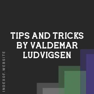 Tips and Tricks by Valdemar Ludvigsen | Indexof