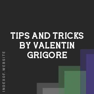 Tips and Tricks by Valentin Grigore | Indexof