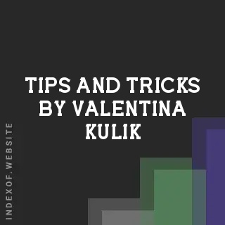 Tips and Tricks by Valentina Kulik | Indexof