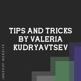 Tips and Tricks by Valeria Kudryavtsev | Indexof