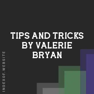 Tips and Tricks by Valerie Bryan | Indexof