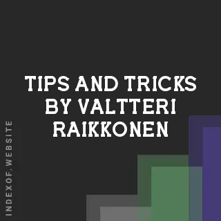 Tips and Tricks by Valtteri Raikkonen | Indexof