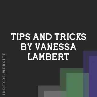Tips and Tricks by Vanessa Lambert | Indexof