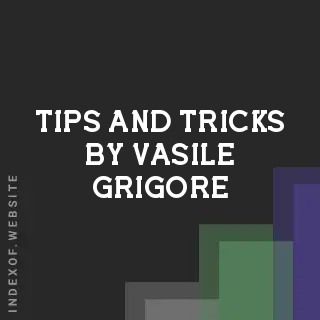 Tips and Tricks by Vasile Grigore | Indexof