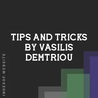 Tips and Tricks by Vasilis Demtriou | Indexof