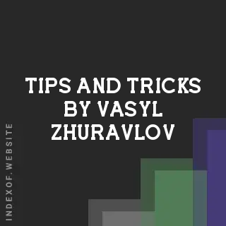 Tips and Tricks by Vasyl Zhuravlov | Indexof