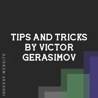 Tips and Tricks by Victor Gerasimov | Indexof