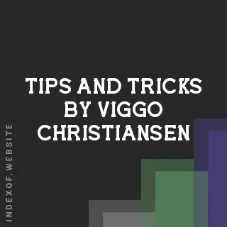 Tips and Tricks by Viggo Christiansen | Indexof