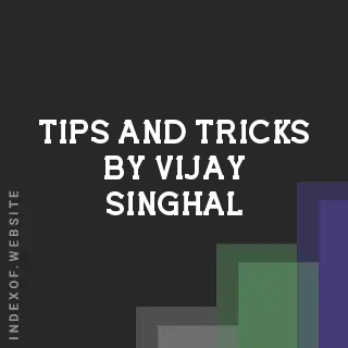 Tips and Tricks by Vijay Singhal | Indexof