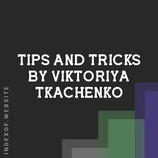 Tips and Tricks by Viktoriya Tkachenko | Indexof