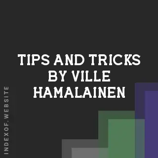 Tips and Tricks by Ville Hamalainen | Indexof