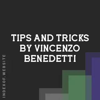 Tips and Tricks by Vincenzo Benedetti | Indexof