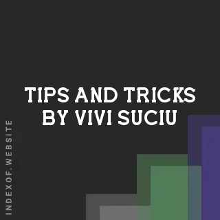 Tips and Tricks by Vivi Suciu | Indexof