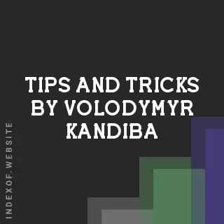 Tips and Tricks by Volodymyr Kandiba | Indexof