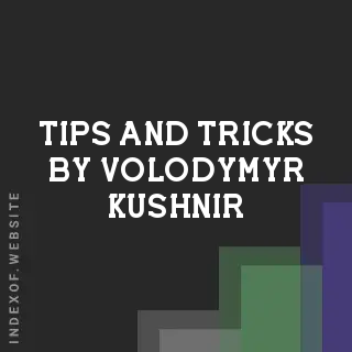 Tips and Tricks by Volodymyr Kushnir | Indexof
