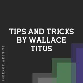 Tips and Tricks by Wallace Titus | Indexof