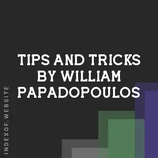 Tips and Tricks by William Papadopoulos | Indexof
