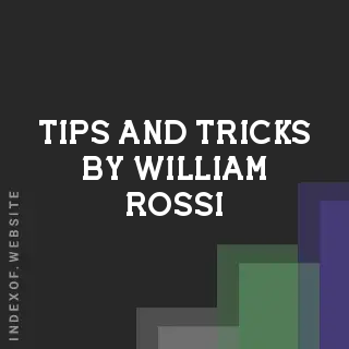 Tips and Tricks by William Rossi | Indexof