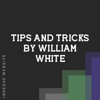 Tips and Tricks by William White | Indexof