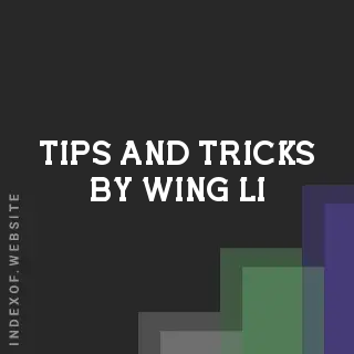 Tips and Tricks by Wing Li | Indexof