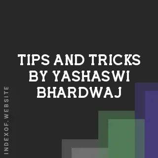 Tips and Tricks by Yashaswi Bhardwaj | Indexof