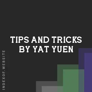 Tips and Tricks by Yat Yuen | Indexof