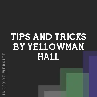 Tips and Tricks by Yellowman Hall | Indexof