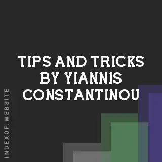 Tips and Tricks by Yiannis Constantinou | Indexof