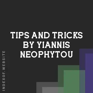 Tips and Tricks by Yiannis Neophytou | Indexof