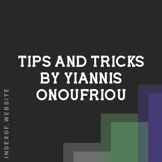 Tips and Tricks by Yiannis Onoufriou | Indexof