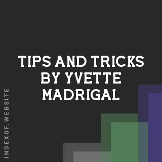 Tips and Tricks by Yvette Madrigal | Indexof