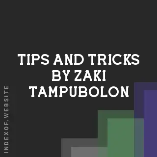 Tips and Tricks by Zaki Tampubolon | Indexof