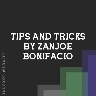 Tips and Tricks by Zanjoe Bonifacio | Indexof