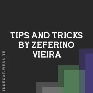 Tips and Tricks by Zeferino Vieira | Indexof