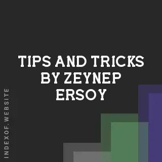 Tips and Tricks by Zeynep Ersoy | Indexof