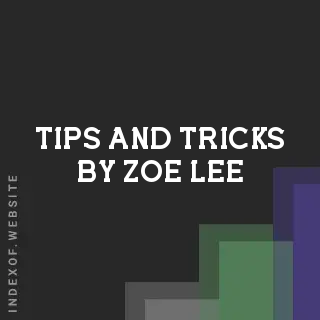 Tips and Tricks by Zoe Lee | Indexof