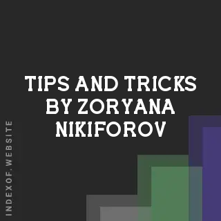 Tips and Tricks by Zoryana Nikiforov | Indexof
