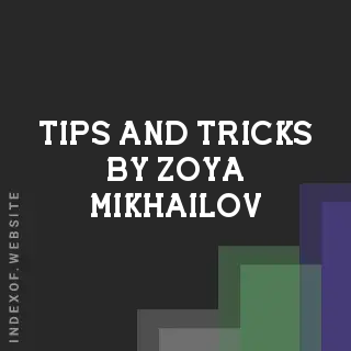 Tips and Tricks by Zoya Mikhailov | Indexof