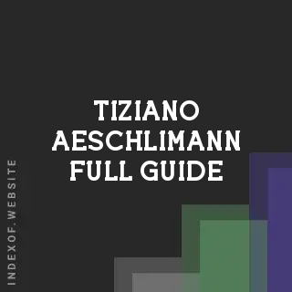 Tiziano Aeschlimann Full Guide | Indexof