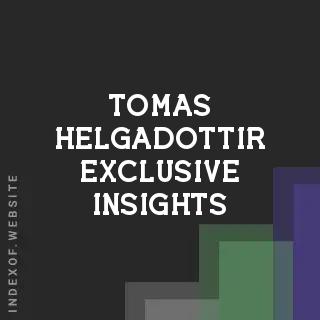 Tomas Helgadottir Exclusive Insights | Indexof
