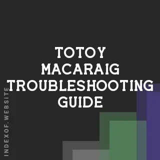 Totoy Macaraig Troubleshooting Guide | Indexof