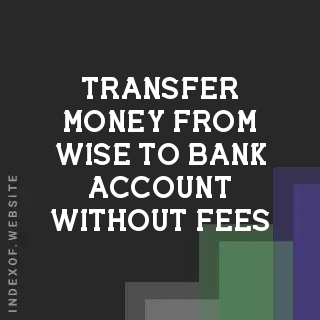 How to Transfer Money from Wise to Bank Account Without Fees (2026)