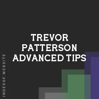 Trevor Patterson Advanced Tips | Indexof
