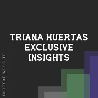 Triana Huertas Exclusive Insights | Indexof