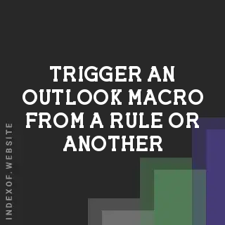 How to Trigger an Outlook Macro from a Rule or Another Macro | 2026 Guide