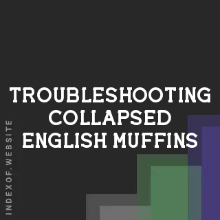 Troubleshooting Collapsed English Muffins: Causes and Solutions - Indexof