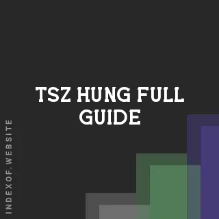 Tsz Hung Full Guide | Indexof