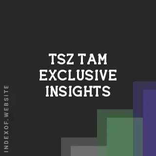 Tsz Tam Exclusive Insights | Indexof