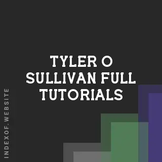 Tyler O Sullivan Full Tutorials | Indexof