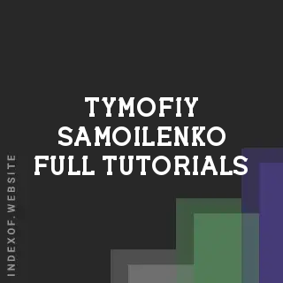 Tymofiy Samoilenko Full Tutorials | Indexof
